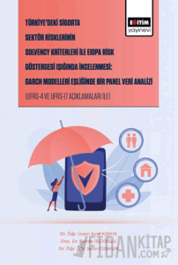 Türkiye’deki Sigorta Sektör Risklerinin Solvency Kriterleri İle Eiopa Risk Göstergesi Işığında İncelenmesi: Garch Modelleri Eşliğinde Bir Panel Veri Analizi