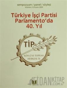 Türkiye İşçi Partisi Parlamento’da 40. Yıl