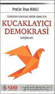 Türkiye’nin Demokrasi Krizini Aşması İçin Kucaklayıcı Demokrasi Konuşmaları