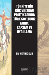 Türkiye’nin Göç ve İskân Politikasında Türk Soyluluk: Tanım, Kapsam ve Uygulama