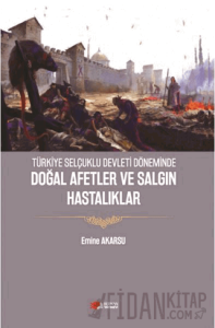 Türkiye Selçuklu Devleti Döneminde Doğal Afetler ve Salgın Hastalıklar