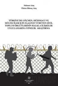 Türkiye'de Göçmen, Sığınmacı ve Mülteciler İçin Faaliyet Yürüten Sivil Toplum Örgütlerinin Halkla İlişkiler Uygulamalarına Yönelik Araştırma