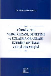 Türkiye'de Vergi Cezası, Denetimi ve Uzlaşma Oranları Üzerine Optimal Vergi Stratejisi