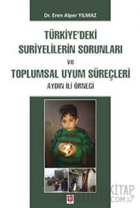 Türkiye'deki Suriyelilerin Sorunları ve Toplumsal Uyum Süreçleri