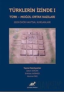 Türklerin İzinde 1 - Türk - Moğol Ortak Kazıları (Ciltli)