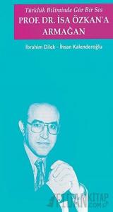 Türklük Biliminde Gür Bir Ses - Prof. Dr. İsa Özkan'a Armağan