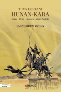 Tuva Destanı Hunan-Kara (Giriş - Metin - Aktarma - Dizin-Sözlük)