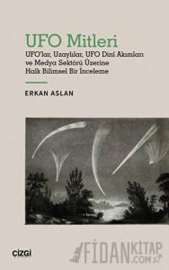UFO Mitleri - UFO'lar, Uzaylılar, UFO Dini Akımları ve Medya Sektörü Üzerine Halk Bilimsel Bir İnceleme