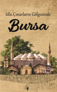 Ulu Çınarların Gölgesinde Bursa