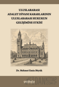 Uluslararası Adalet Divanı Kararlarının Uluslararası Hukukun Gelişimine Etkisi