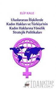 Uluslararası İlişkilerde Kadın Hakları ve Türkiye’nin Kadın Haklarına Yönelik Stretejik Politikaları