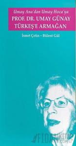 Umay Ana'dan Umay Hoca'ya Prof.Dr. Umay Günay Türkeş'e Armağan