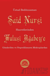 Üstad Bediüzzaman Said Nursi Hazretlerinden Hulusi Ağabey'e Gönderilen ve Neşredilmeyen Mektuplardan
