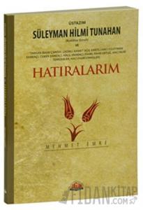 Üstazım Süleyman Hilmi Tunahan (Kuddise Siruh) ve Allah Dostlarından Hatıralarım