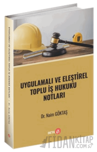 Uygulamalı ve Eleştirel Toplu İş Hukuku Notları