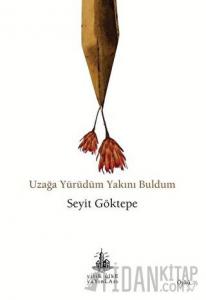 Uzağa Yürüdüm Yakını Buldum