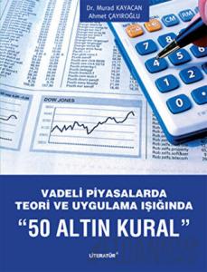 Vadeli Piyasalarda Teori ve Uygulama Işığında "50 Altın Kural"