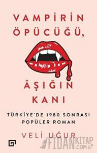 Vampirin Öpücüğü, Aşığın Kanı: Türkiye’de 1980 Sonrası Popüler Roman