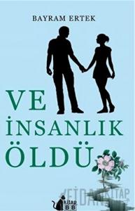Ve İnsanlık Öldü
