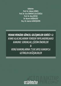 VEHAK Vergide Güncel Gelişmeler Serisi 1-2 Kamu Alacaklarının Yeniden Yapılandırılması Kanunu: Sorunlar, Çözüm Önerileri ve Vergi Kanunlarına 7338 Sayılı Kanun'la Getirilen Değişiklikler