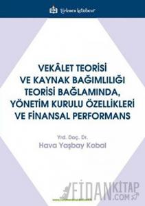 Vekalet Teorisi Ve Kaynak Bağımlılığı Teorisi Bağlamında, Yönetim Kurulu Özellikleri Ve Finansal Performans