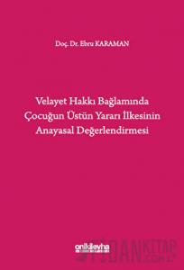 Velayet Hakkı Bağlamında Çocuğun Üstün Yararı İlkesinin Anayasal Değerlendirmesi