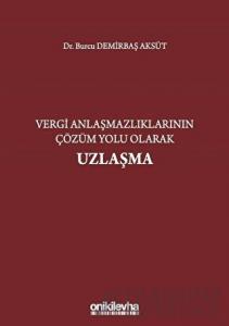 Vergi Anlaşmazlıklarının Çözüm Yolu Olarak Uzlaşma (Ciltli)