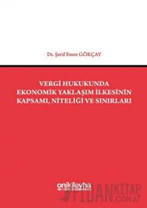 Vergi Hukukunda Ekonomik Yaklaşım İlkesinin Kapsamı, Niteliği ve Sınırları (Ciltli)
