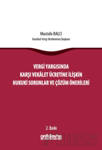 Vergi Yargısında Karşı Vekalet Ücretine İlişkin Hukuki Sorunlar ve Çözüm Önerileri (Ciltli)