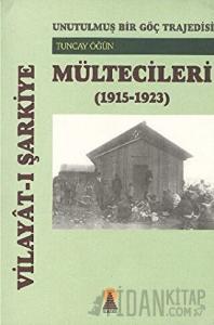 Vilayat-ı Şarkiye Mültecileri - Unutulmuş Bir Göç Trajedisi (1915-1923)