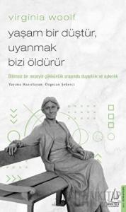 Virginia Woolf - Yaşam Bir Düştür, Uyanmak Bizi Öldürür