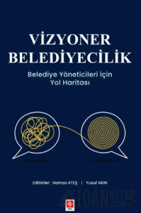 Vizyoner Belediyecilik Belediye Yöneticileri için Yol Haritası