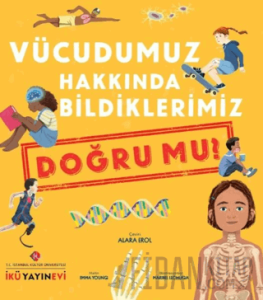 Vücudumuz Hakkında Bildiklerimiz Doğru Mu? (Ciltli)