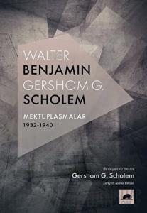 Walter Benjamin - Gershom G. Scholem Mektuplaşmalar 1932-1940