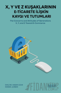 X, Y ve Z Kuşaklarının E-Ticarete İlişkin Kaygı ve Tutumları