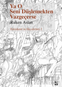 Ya O Seni Düşlemekten Vazgeçerse