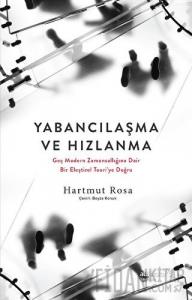 Yabancılaşma ve Hızlanma - Geç Modern Zamansallığına Dair Bir Eleştirel Teori'ye Doğru