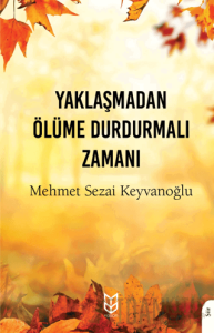 Yaklaşmadan Ölüme Durdurmalı Zamanı
