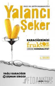 Yalancı Şeker - Karaciğerimizi Fruktoz Şurubundan Neden Korumalıyız?