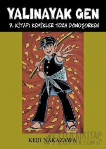 Yalınayak Gen 7. Kitap: Kemikler Toza Dönüşürken