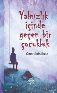 Yalnızlık İçinde Geçen Bir Çocukluk