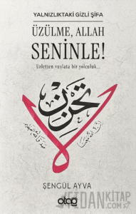Yalnızlıktaki Gizli Şifa: Üzülme, Allah Seninle!