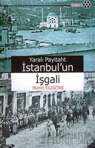 Yaralı Payitaht İstanbul’un İşgali