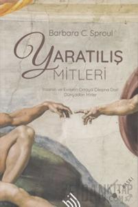 Yaratılış Mitleri : İnsanın ve Evrenin Ortaya Çıkışına Dair Tüm Dünyadan Mitler