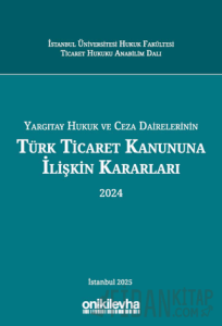 Yargıtay Hukuk ve Ceza Dairelerinin Türk Ticaret Kanununa İlişkin Kararları (2024) (Ciltli)
