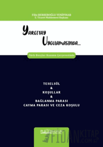 Yargıtay Uygulamasında Türk Borçlar Kanunu Çerçevesinde Teselsül & Koşullar & Bağlanma Parası Cayma Parası Ve Ceza Koşulu