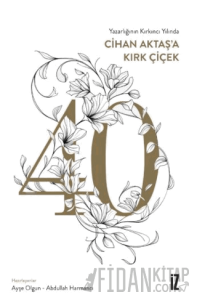 Yazarlığının Kırkıncı Yılında Cihan Aktaş’a Kırk Çiçek