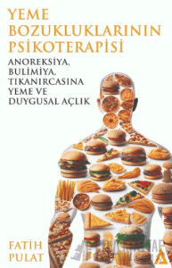 Yeme Bozukluklarının Psikoterapisi / Anoreksiya, Bulimiya, Tıkanırcasına Yeme ve Duygusal Açlık