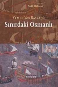 Yemen’den Basra’ya Sınırdaki Osmanlı