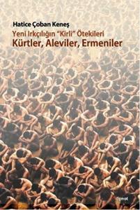 Yeni Irkçılığın Kirli ötekileri Kürtler, Aleviler, Ermeniler